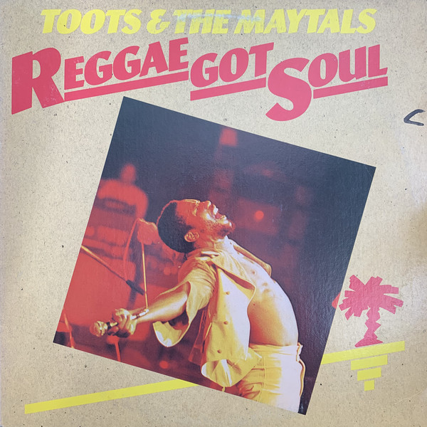 TOOTS + THE MAYTALS - REGGAE GOT SOUL